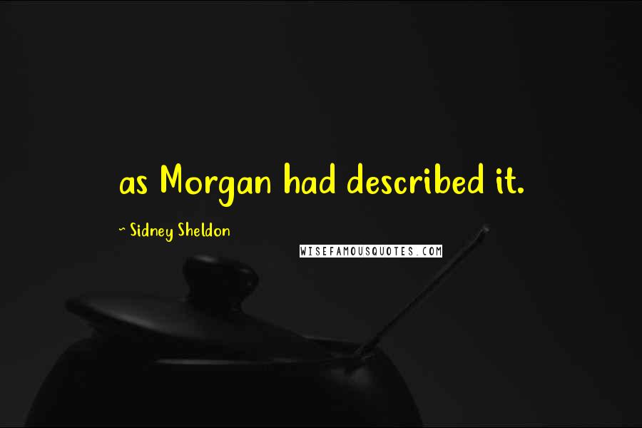 Sidney Sheldon Quotes: as Morgan had described it.