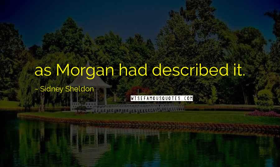 Sidney Sheldon Quotes: as Morgan had described it.