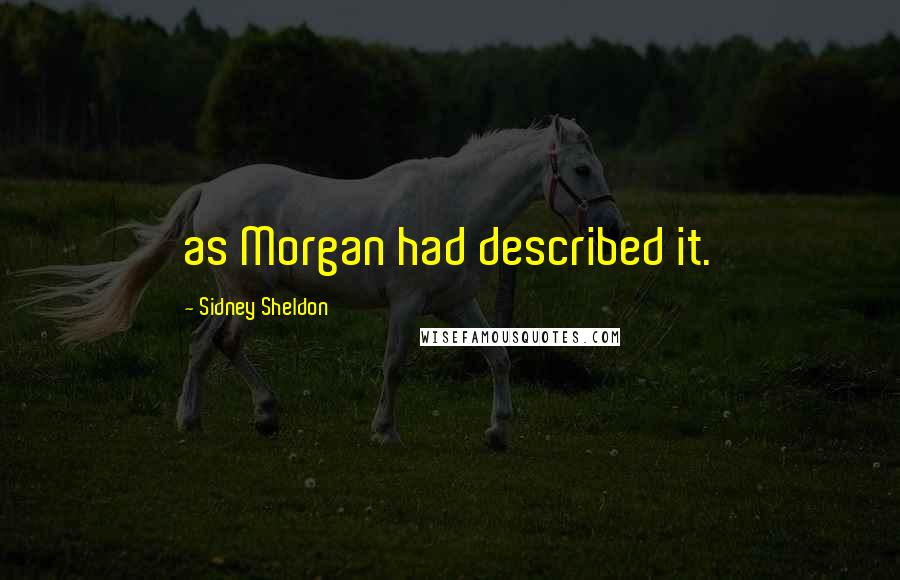 Sidney Sheldon Quotes: as Morgan had described it.