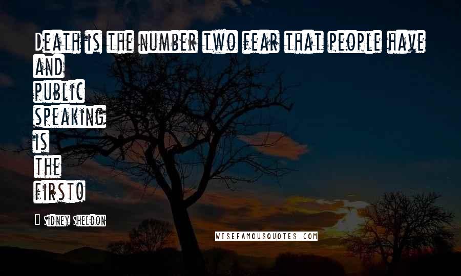 Sidney Sheldon Quotes: Death is the number two fear that people have and public speaking is the first!