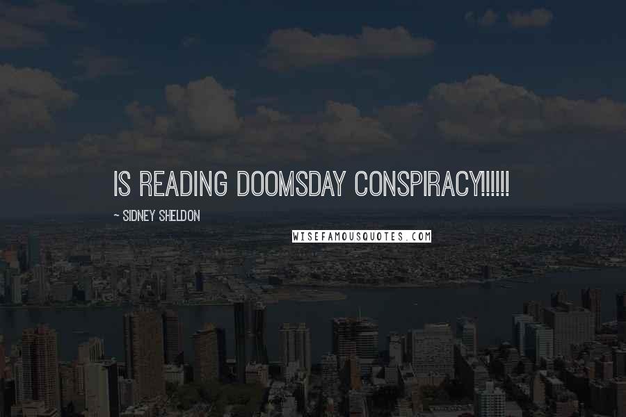 Sidney Sheldon Quotes: Is Reading Doomsday Conspiracy!!!!!!