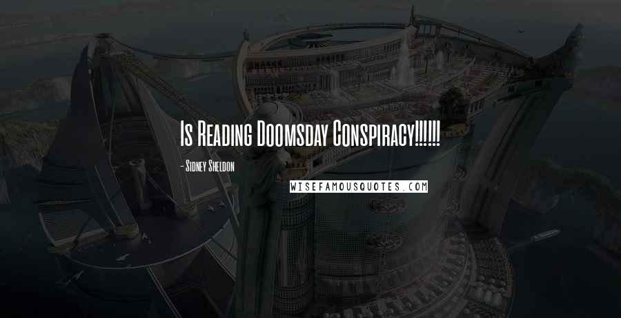 Sidney Sheldon Quotes: Is Reading Doomsday Conspiracy!!!!!!