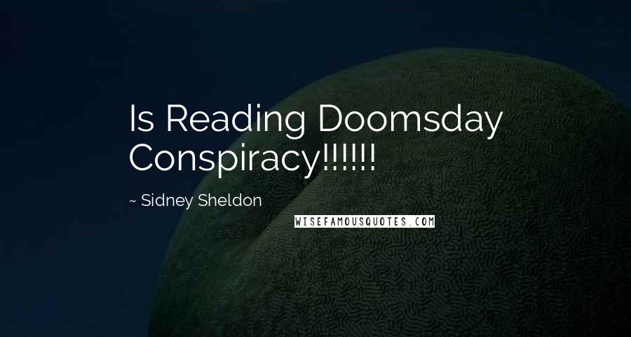 Sidney Sheldon Quotes: Is Reading Doomsday Conspiracy!!!!!!