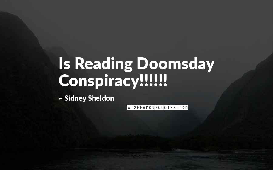 Sidney Sheldon Quotes: Is Reading Doomsday Conspiracy!!!!!!