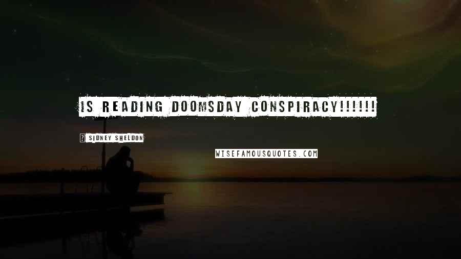 Sidney Sheldon Quotes: Is Reading Doomsday Conspiracy!!!!!!