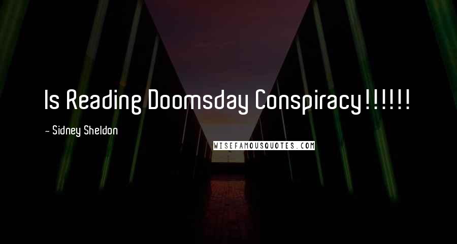 Sidney Sheldon Quotes: Is Reading Doomsday Conspiracy!!!!!!