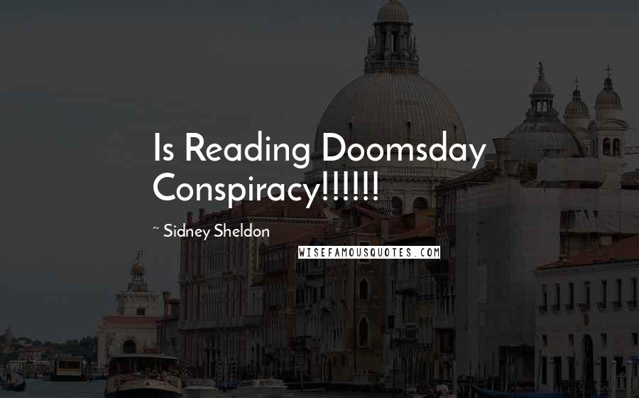 Sidney Sheldon Quotes: Is Reading Doomsday Conspiracy!!!!!!