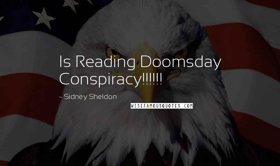 Sidney Sheldon Quotes: Is Reading Doomsday Conspiracy!!!!!!