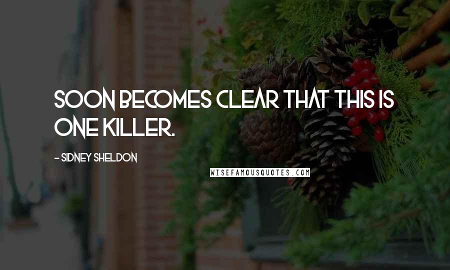 Sidney Sheldon Quotes: soon becomes clear that this is one killer.