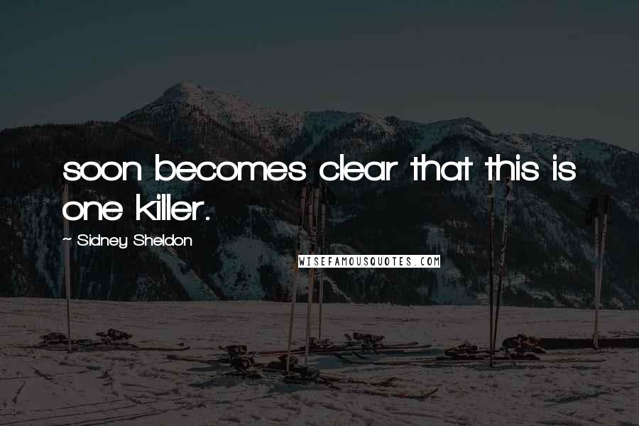 Sidney Sheldon Quotes: soon becomes clear that this is one killer.