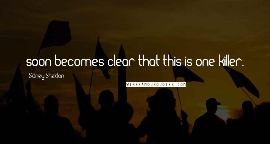 Sidney Sheldon Quotes: soon becomes clear that this is one killer.