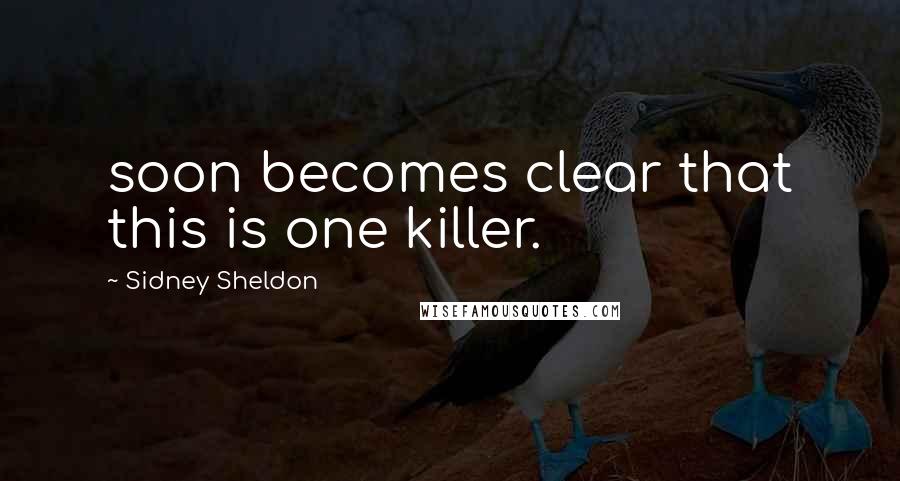 Sidney Sheldon Quotes: soon becomes clear that this is one killer.