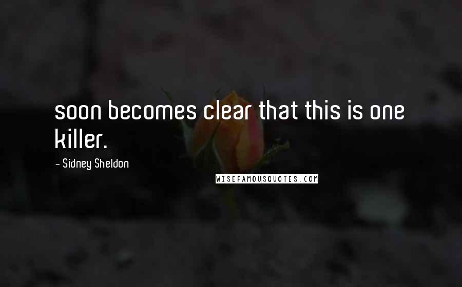 Sidney Sheldon Quotes: soon becomes clear that this is one killer.