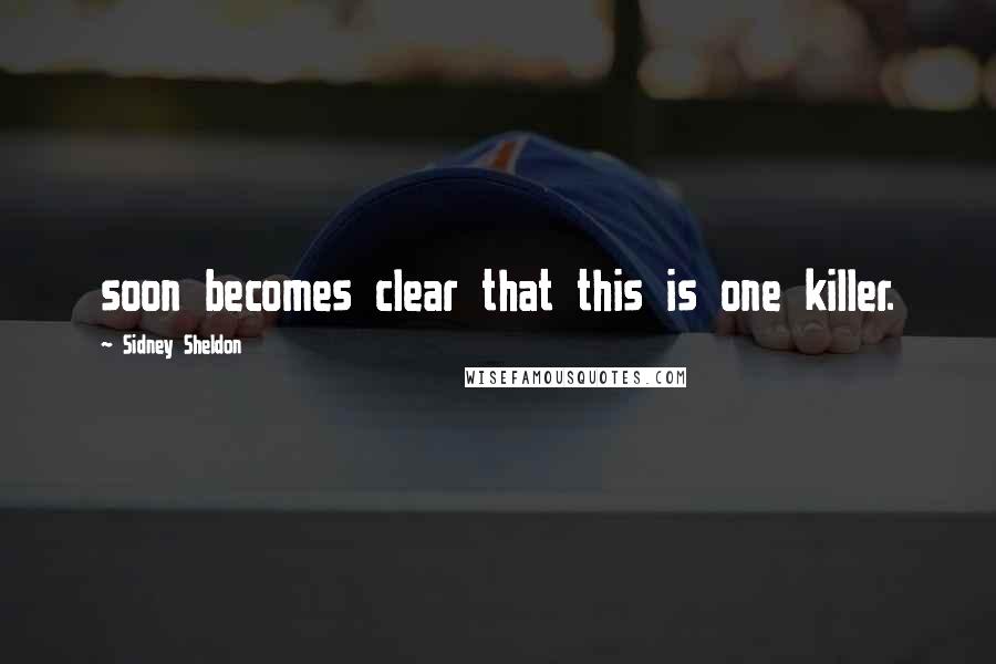 Sidney Sheldon Quotes: soon becomes clear that this is one killer.