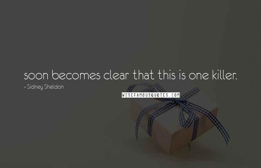 Sidney Sheldon Quotes: soon becomes clear that this is one killer.