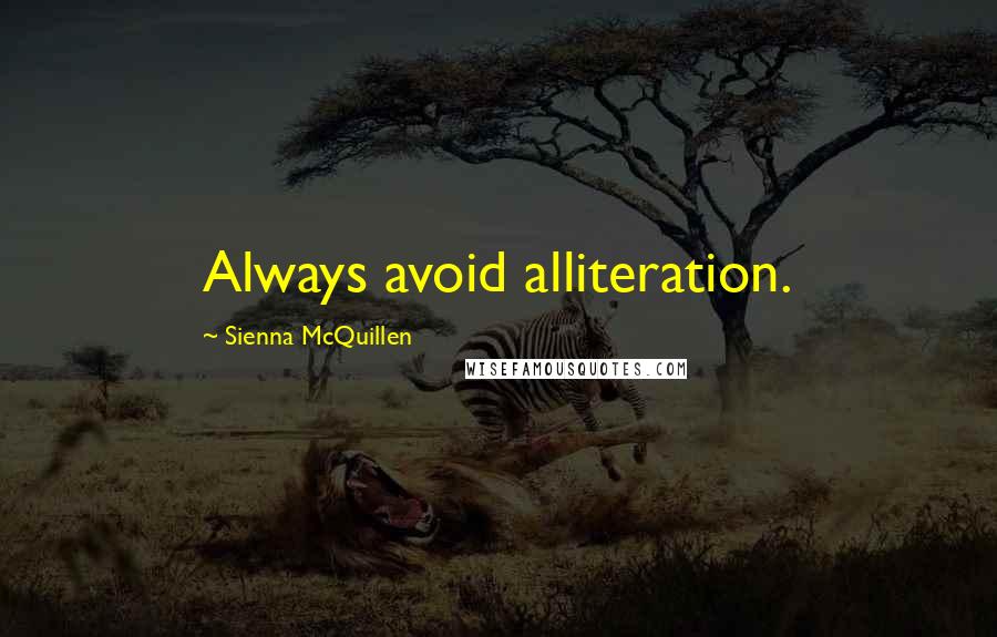 Sienna McQuillen Quotes: Always avoid alliteration.