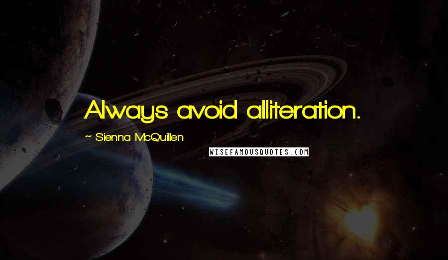 Sienna McQuillen Quotes: Always avoid alliteration.