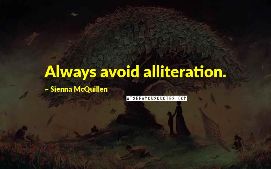 Sienna McQuillen Quotes: Always avoid alliteration.