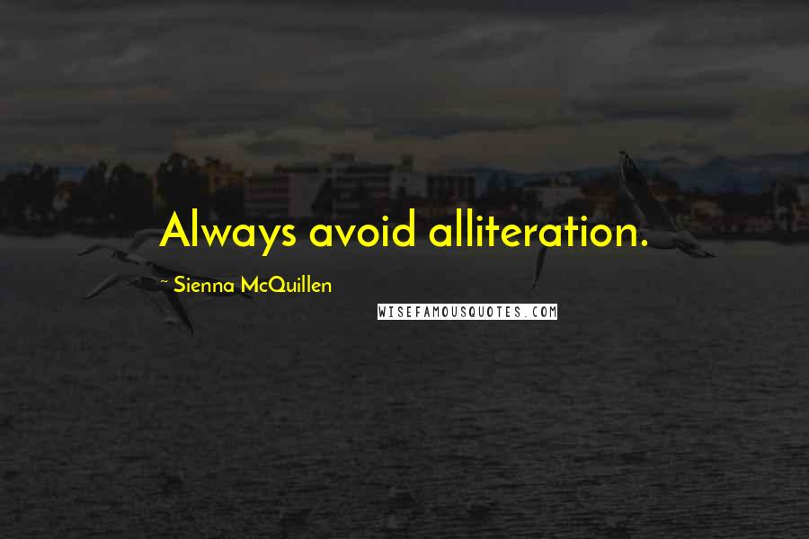 Sienna McQuillen Quotes: Always avoid alliteration.