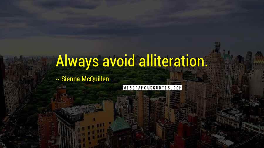 Sienna McQuillen Quotes: Always avoid alliteration.