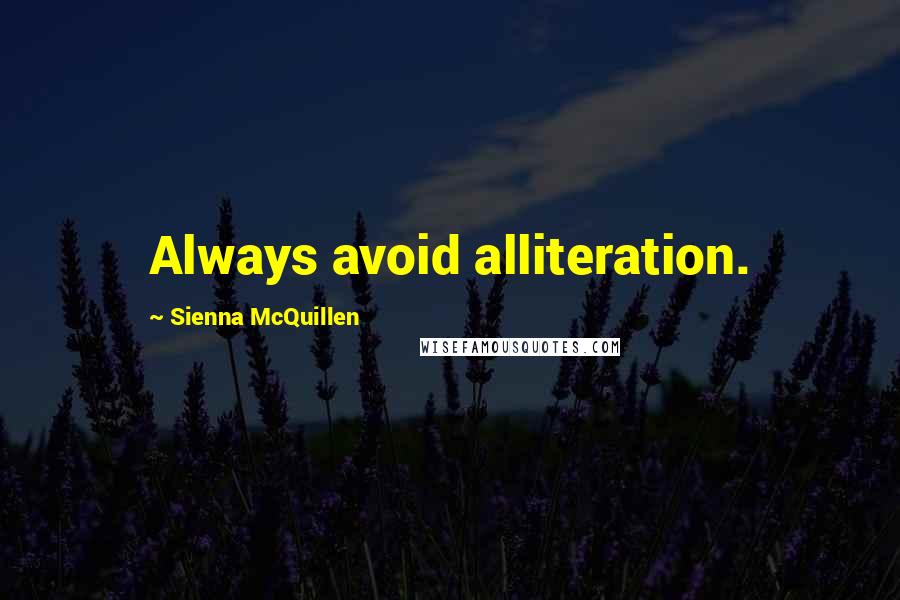 Sienna McQuillen Quotes: Always avoid alliteration.