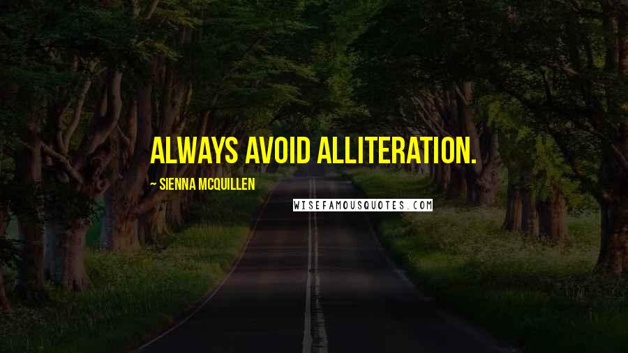 Sienna McQuillen Quotes: Always avoid alliteration.