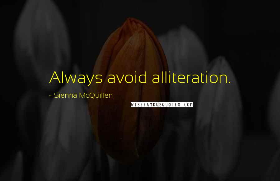 Sienna McQuillen Quotes: Always avoid alliteration.