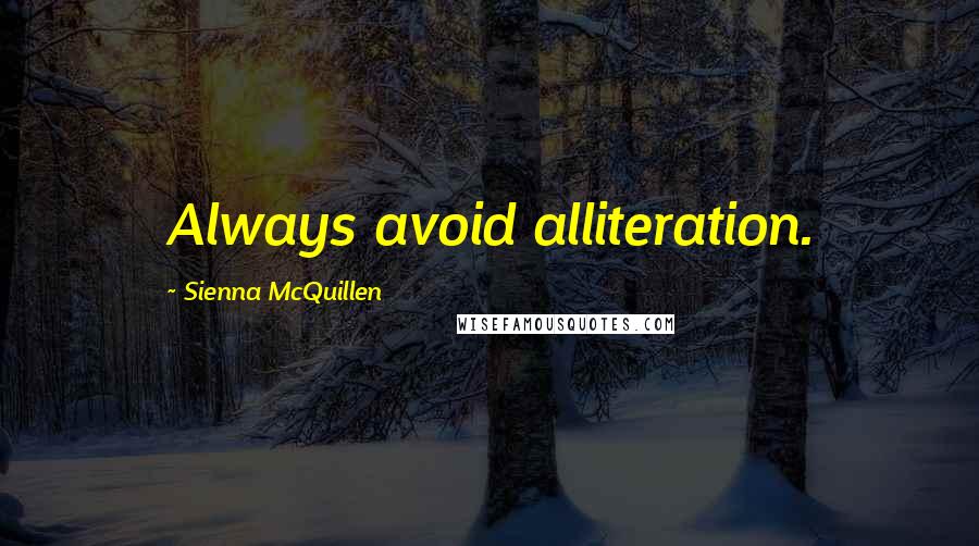 Sienna McQuillen Quotes: Always avoid alliteration.