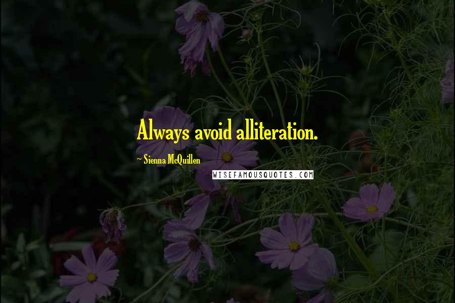 Sienna McQuillen Quotes: Always avoid alliteration.