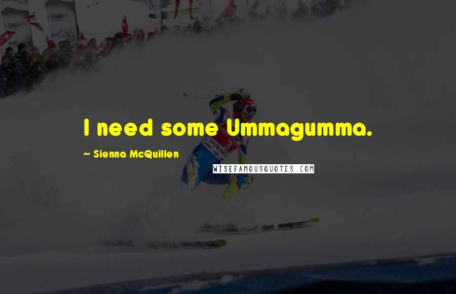 Sienna McQuillen Quotes: I need some Ummagumma.