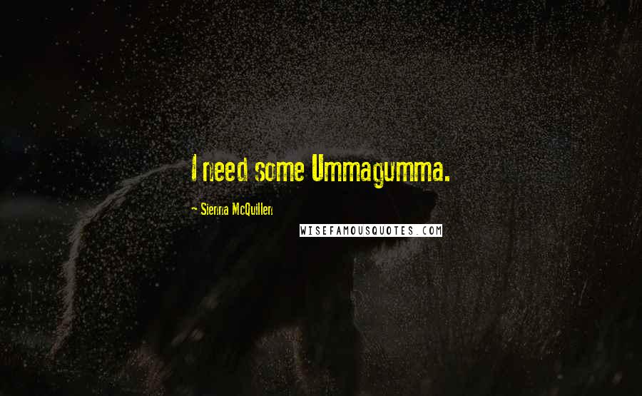Sienna McQuillen Quotes: I need some Ummagumma.