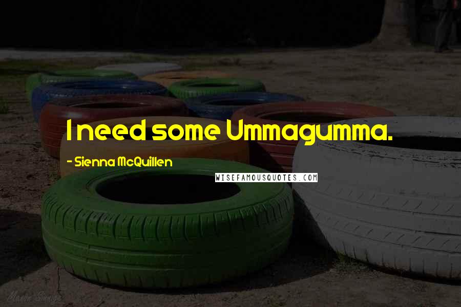 Sienna McQuillen Quotes: I need some Ummagumma.