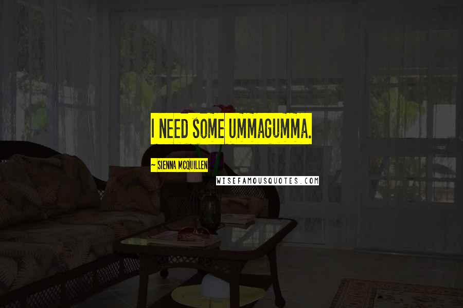 Sienna McQuillen Quotes: I need some Ummagumma.