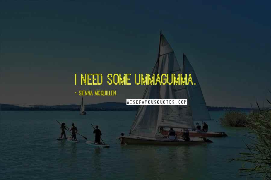 Sienna McQuillen Quotes: I need some Ummagumma.
