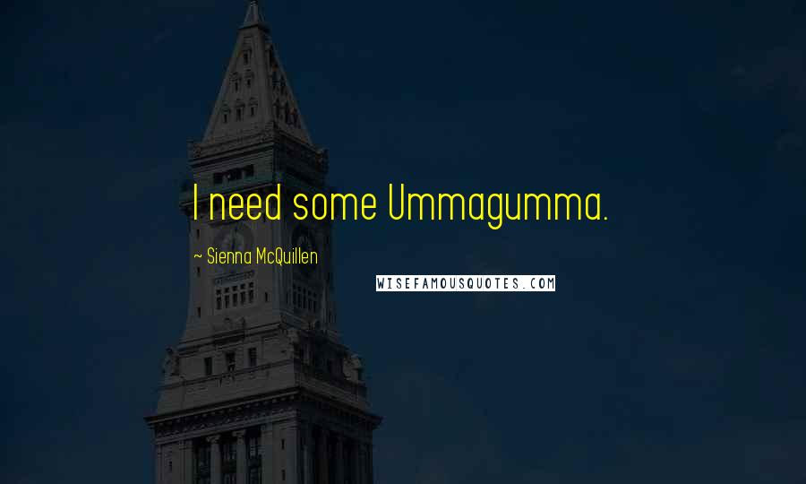 Sienna McQuillen Quotes: I need some Ummagumma.