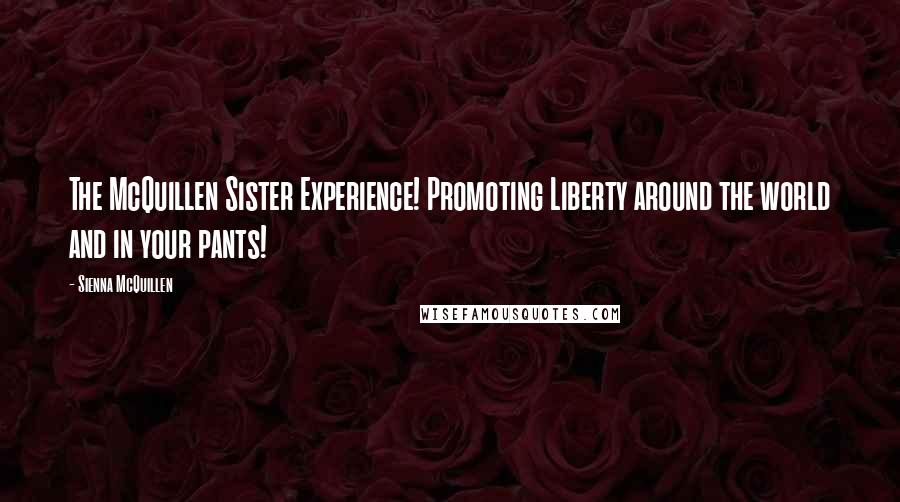 Sienna McQuillen Quotes: The McQuillen Sister Experience! Promoting Liberty around the world and in your pants!