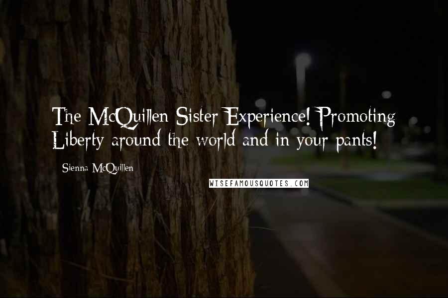 Sienna McQuillen Quotes: The McQuillen Sister Experience! Promoting Liberty around the world and in your pants!