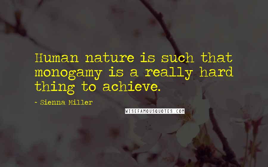 Sienna Miller Quotes: Human nature is such that monogamy is a really hard thing to achieve.