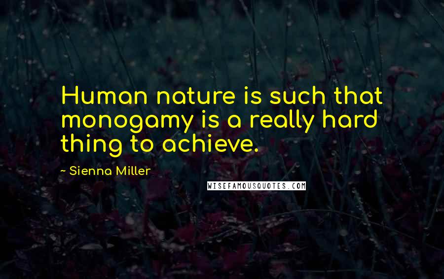 Sienna Miller Quotes: Human nature is such that monogamy is a really hard thing to achieve.