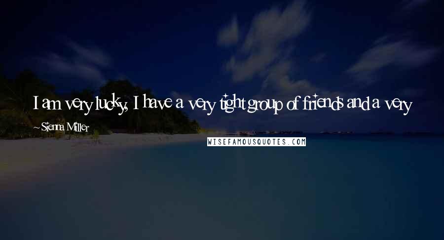Sienna Miller Quotes: I am very lucky, I have a very tight group of friends and a very supportive family, and to this date no-one has ever sold a story on me.