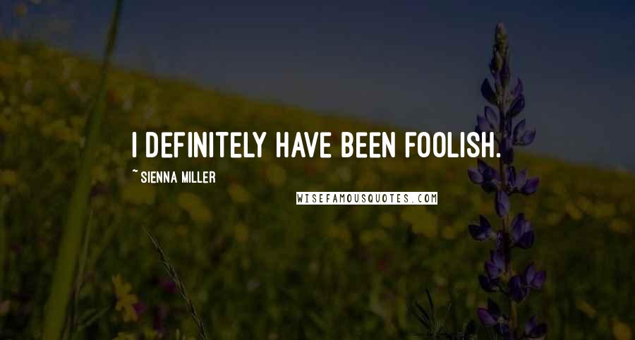 Sienna Miller Quotes: I definitely have been foolish.
