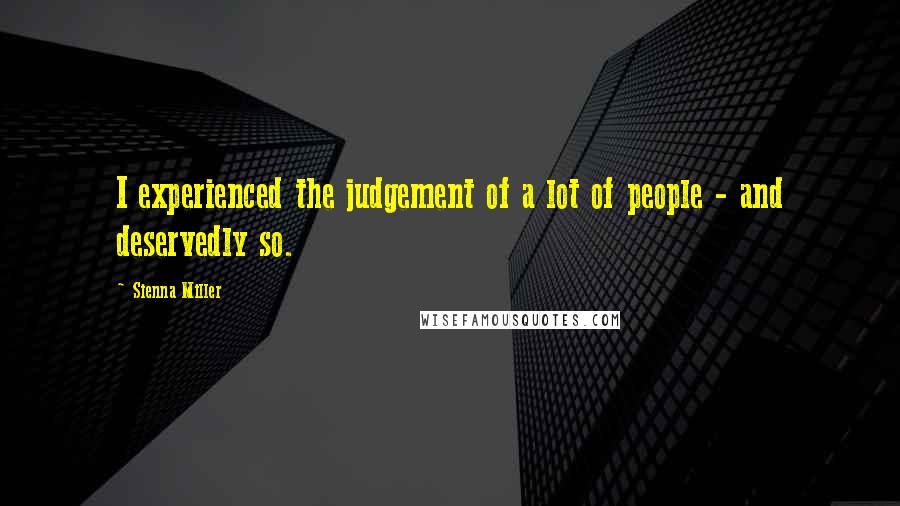Sienna Miller Quotes: I experienced the judgement of a lot of people - and deservedly so.