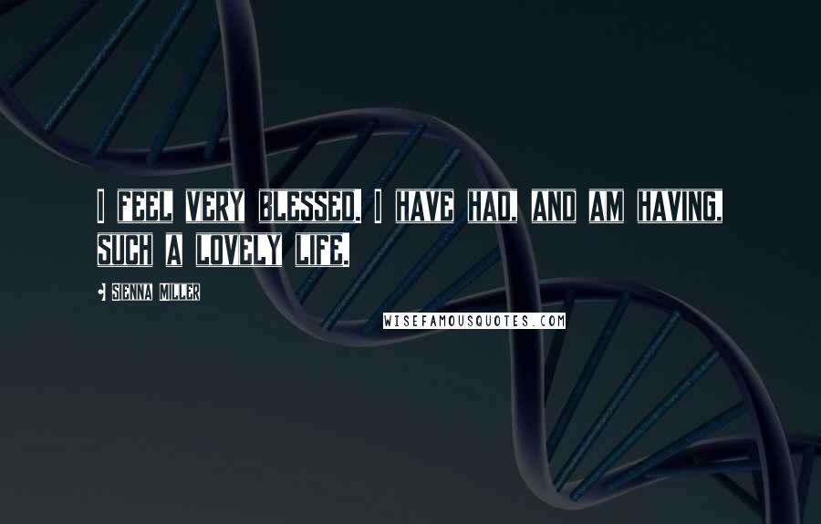 Sienna Miller Quotes: I feel very blessed. I have had, and am having, such a lovely life.