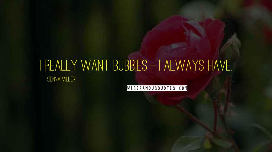 Sienna Miller Quotes: I really want bubbies - I always have.