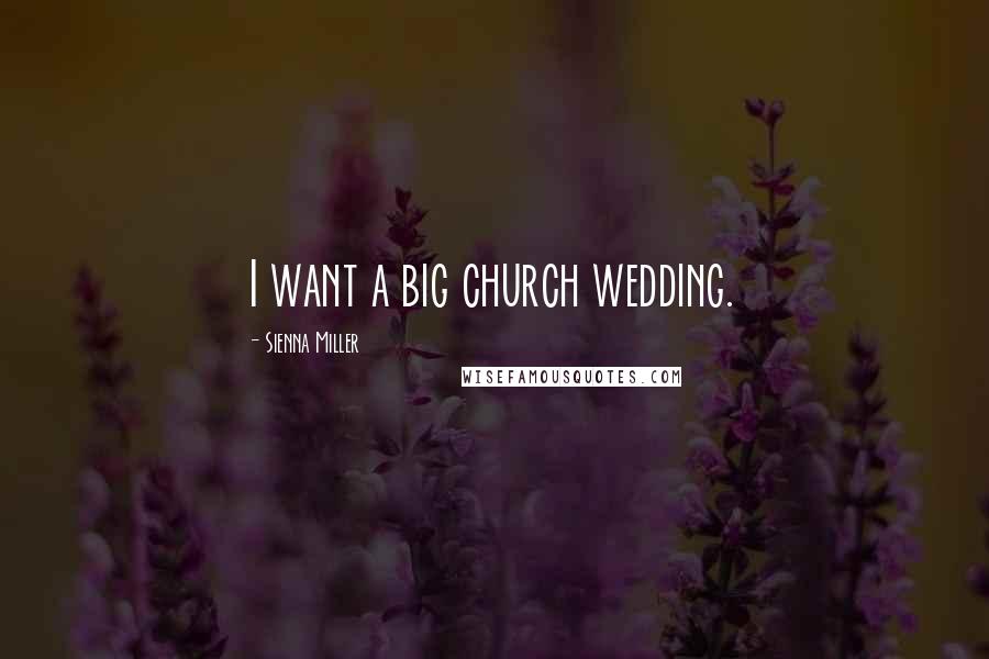 Sienna Miller Quotes: I want a big church wedding.