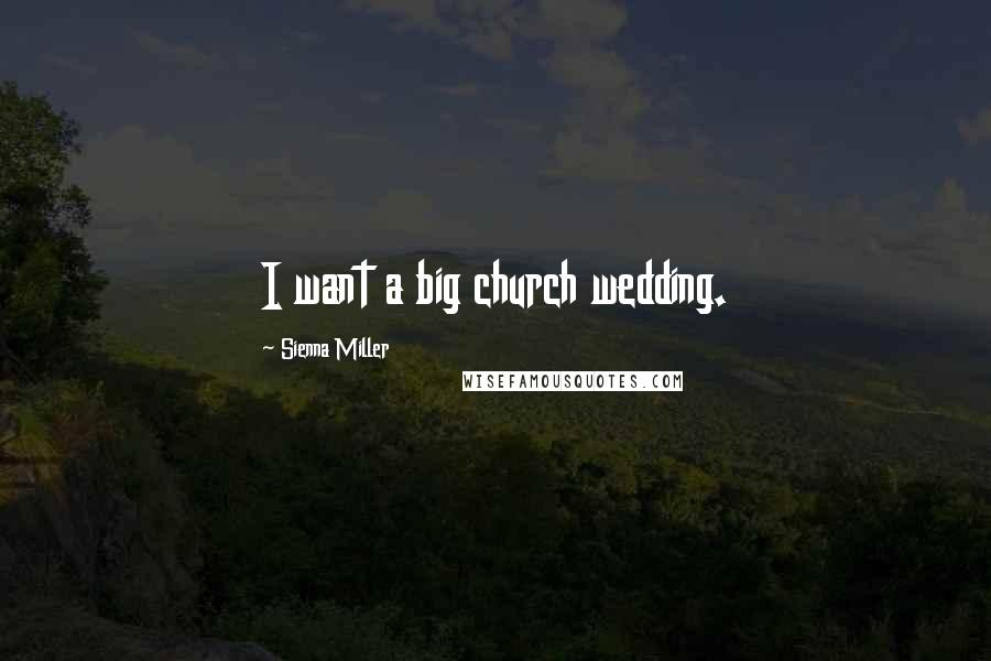 Sienna Miller Quotes: I want a big church wedding.