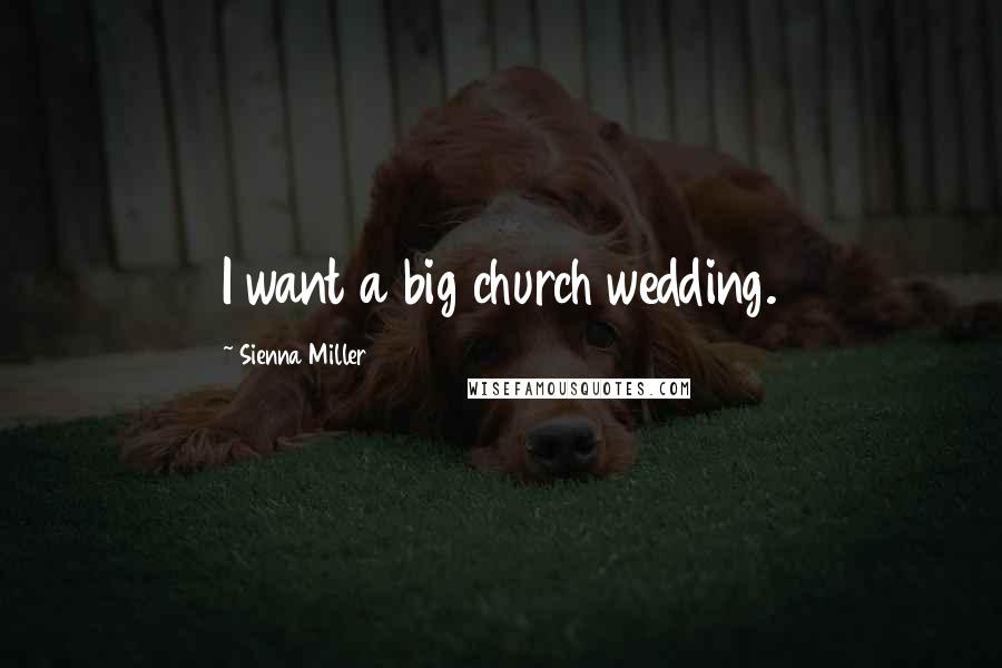 Sienna Miller Quotes: I want a big church wedding.