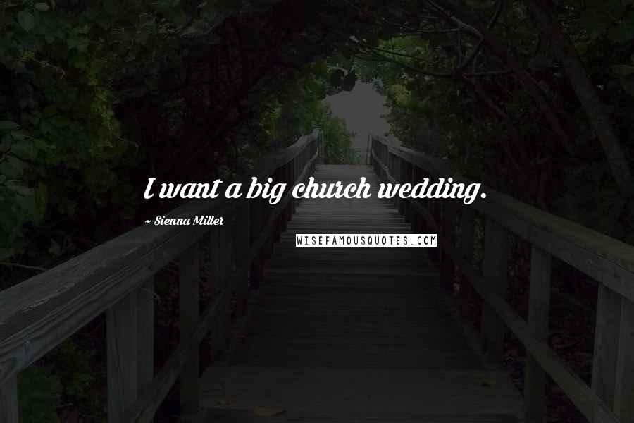 Sienna Miller Quotes: I want a big church wedding.