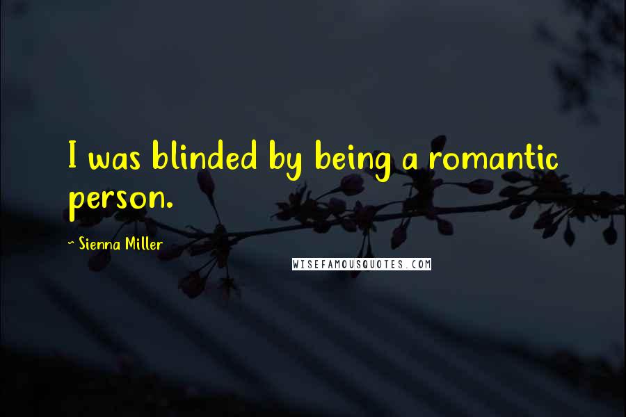 Sienna Miller Quotes: I was blinded by being a romantic person.