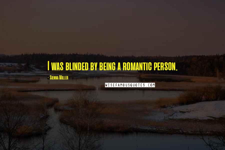 Sienna Miller Quotes: I was blinded by being a romantic person.